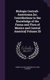 Biologia Centrali-Americana; [or, Contributions to the Knowledge of the Fauna and Flora of Mexico and Central America] Volume 20