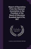 Report of Deputation From the Classical Association to the President of the Board of Education [London] April 27th, 1917