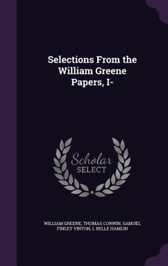 Selections From the William Greene Papers, I- - Greene, William; Corwin, Thomas; Vinton, Samuel Finley