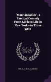 Marriageables, a Farcical Comedy From Modern Life in New York--in Three Acts