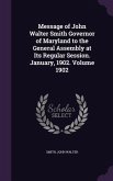 Message of John Walter Smith Governor of Maryland to the General Assembly at Its Regular Session. January, 1902. Volume 1902