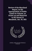 Review of the Maryland Report, on the Appropriation of Public Lands for Schools, as Drawn up and Reported to the Senate of Maryland, Jan. 30, 1821