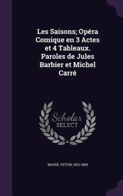Les Saisons; Opéra Comique en 3 Actes et 4 Tableaux. Paroles de Jules Barbier et Michel Carré - Massé, Victor