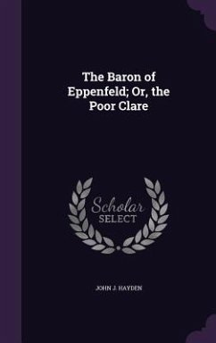 The Baron of Eppenfeld; Or, the Poor Clare - Hayden, John J