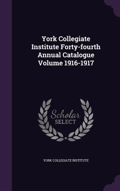 York Collegiate Institute Forty-fourth Annual Catalogue Volume 1916-1917 - Institute, York Collegiate