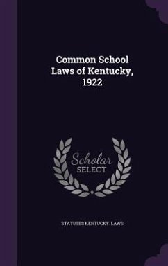 Common School Laws of Kentucky, 1922 - Kentucky Laws & Statutes