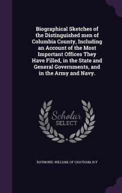 Biographical Sketches of the Distinguished men of Columbia County, Including an Account of the Most Important Offices They Have Filled, in the State a
