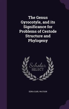 The Genus Gyrocotyle, and its Significance for Problems of Cestode Structure and Phylogeny - Watson, Edna Earl