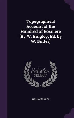 Topographical Account of the Hundred of Bosmere [By W. Bingley, Ed. by W. Butler] - Bingley, William