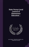 State Versus Local Control of Elementary Education ..