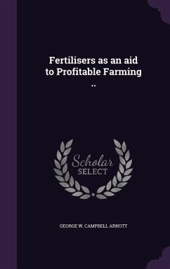 Fertilisers as an aid to Profitable Farming .. - Arnott, George W Campbell