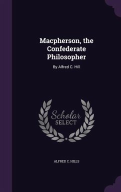 Macpherson, the Confederate Philosopher: By Alfred C. Hill - Hills, Alfred C.