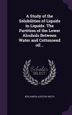 A Study of the Solubilities of Liquids in Liquids. The Partition of the Lower Alcohols Between Water and Cottonseed oil ..