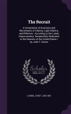 The Recruit: A Compilation of Exercises and Movements of Infantry, Light-infantry, and Riflemen: According to the Latest Improvemen