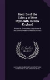 Records of the Colony of New Plymouth, in New England: Printed by Order of the Legislature of the Commonwealth of Massachusetts