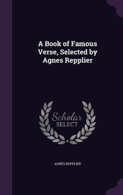 A Book of Famous Verse, Selected by Agnes Repplier - Repplier, Agnes