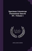 Specimen Literatvrae Florentinae Saecvli XV.. Volume 1