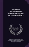 Souvenirs Historiques des Résidences Royales de France Volume 2