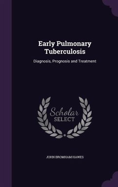 Early Pulmonary Tuberculosis: Diagnosis, Prognosis and Treatment - Hawes, John Bromham