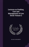Lectures on Feeding, Care and Management of Live Stock Volume 2