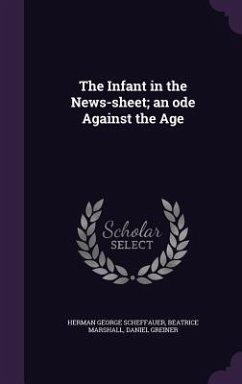 The Infant in the News-sheet; an ode Against the Age - Scheffauer, Herman George; Marshall, Beatrice; Greiner, Daniel