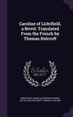 Caroline of Lichtfield, a Novel. Translated From the French by Thomas Holcroft