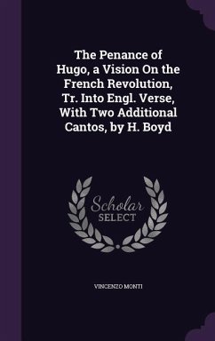 The Penance of Hugo, a Vision On the French Revolution, Tr. Into Engl. Verse, With Two Additional Cantos, by H. Boyd - Monti, Vincenzo