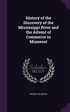 History of the Discovery of the Mississippi River and the Advent of Commerce in Minnesot - Blakeley, Russell