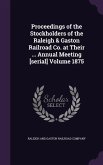 Proceedings of the Stockholders of the Raleigh & Gaston Railroad Co. at Their ... Annual Meeting [serial] Volume 1875