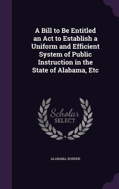 A Bill to Be Entitled an Act to Establish a Uniform and Efficient System of Public Instruction in the State of Alabama, Etc - Alabama; Borden