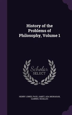 History of the Problems of Philosophy, Volume 1 - Jones, Henry; Janet, Paul; Monahan, Ada