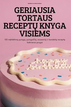 GERIAUSIA TORTAUS RECEPT¿ KNYGA VISIEMS - Bronislava Mikalauskas