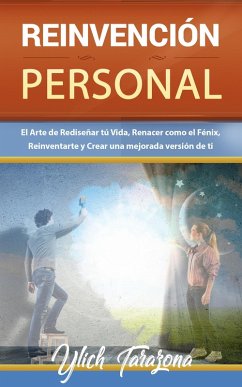 Reinvención Personal. El Arte de Rediseñar tú Vida (Reingeniería y Reprogramación Mental, #7) (eBook, ePUB) - Tarazona, M. Sc. Ylich