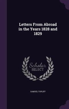 Letters From Abroad in the Years 1828 and 1829 - Topliff, Samuel