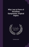 Why I am in Favor of Socialism; Symposium, Original Papers