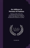 An Address to Persons of Fashion: Relating to Balls; With a few Occasional Hints Concerning Play-houses, Card-tables, &c., in Which is Introduced the