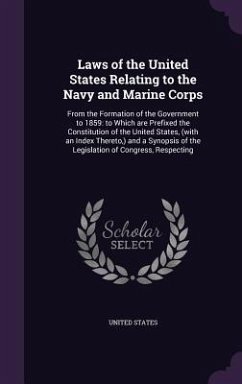 Laws of the United States Relating to the Navy and Marine Corps: From the Formation of the Government to 1859: to Which are Prefixed the Constitution