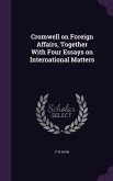 Cromwell on Foreign Affairs, Together With Four Essays on International Matters