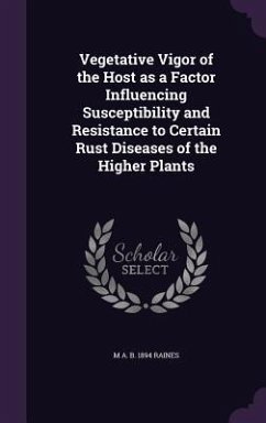 Vegetative Vigor of the Host as a Factor Influencing Susceptibility and Resistance to Certain Rust Diseases of the Higher Plants - Raines, M. A. B. 1894