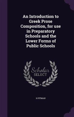 An Introduction to Greek Prose Composition, for use in Preparatory Schools and the Lower Forms of Public Schools - Pitman, H.