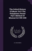 The Oxford History Of Music Vol I The Polyphonic Period Part I Method Of Musical Art 330 1330