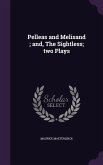 Pelleas and Melisand; and, The Sightless; two Plays