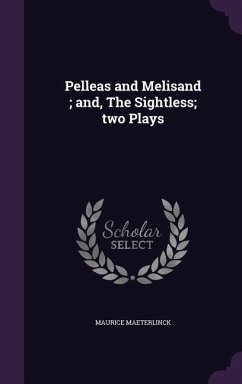 Pelleas and Melisand; and, The Sightless; two Plays - Maeterlinck, Maurice