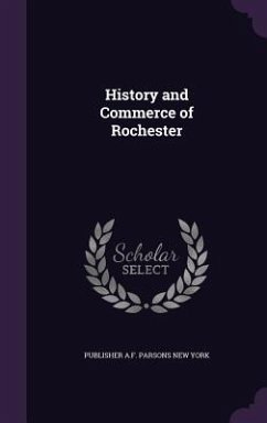 History and Commerce of Rochester - A. F. Parsons New York, Publisher