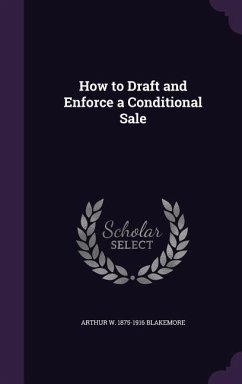 How to Draft and Enforce a Conditional Sale - Blakemore, Arthur W