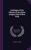 Catalogue of the Library of the Union League Club of New York