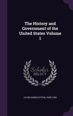 The History and Government of the United States Volume 1 - Patton, Jacob Harris; Lord, John