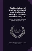 The Resolutions of the First Meeting of the Friends to the Liberty of the Press, December 19th, 1792