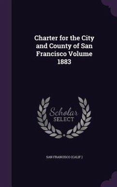 Charter for the City and County of San Francisco Volume 1883 - (Calif ). , San Francisco