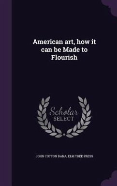 American art, how it can be Made to Flourish - Dana, John Cotton; Press, Elm Tree